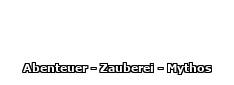 Abenteuer - Zauberei - Mythos