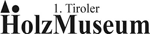 1. Tiroler Holzmuseum 1. Tiroler Holzmuseum